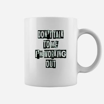 Dont Talk To Me Im Working Out Graphic Coffee Mug | Crazezy