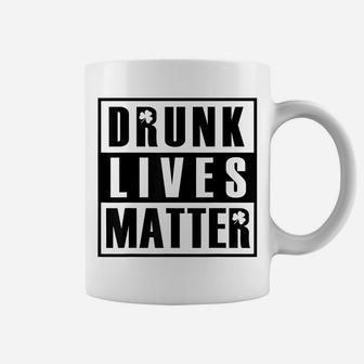 Drunk Lives Matter Shirt St Patrick Day Drinking Gift Tee Coffee Mug | Crazezy DE