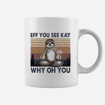 Eff You See Kay Why Oh You Cute Sloth Coffee Mug - Thegiftio UK