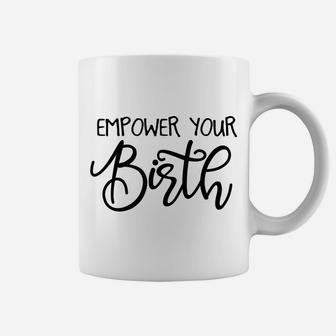 Empower Your Birth Doula Midwife Nurse Doctor Job Pride Coffee Mug | Crazezy