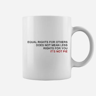 Equal Rights Does Not Mean Less Rights For You Coffee Mug | Crazezy