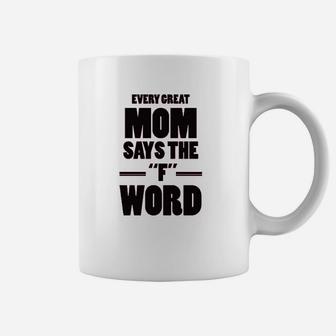 Every Great Mom Says The Word Coffee Mug | Crazezy UK