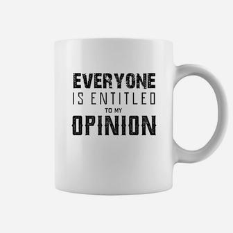 Everyone Entitled To My Opinion Coffee Mug | Crazezy