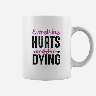 Everything Hurts And Im Dying Funny Workout Coffee Mug | Crazezy