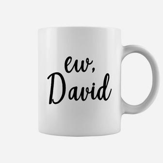 Ew David Coffee Mug | Crazezy DE