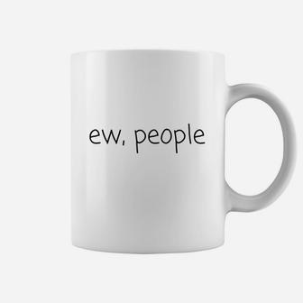 Ew People Funny Meme Cool Quote Animal Coffee Mug | Crazezy DE