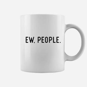 Ew People Funny Socially Akward Hilarious Sarcasm Gift For Her Coffee Mug | Crazezy UK