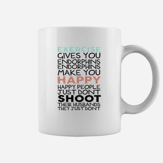 Exercise Give You Endorphins Burnout Coffee Mug | Crazezy CA