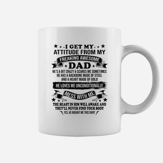 Fathers Day I Get My Attitude From My Freaking Awesome Dad Coffee Mug | Crazezy UK
