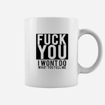 Fck You I Wont Do What You Tell Me Coffee Mug | Crazezy UK