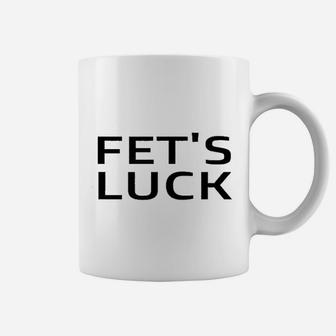 Fets Luck Coffee Mug | Crazezy UK