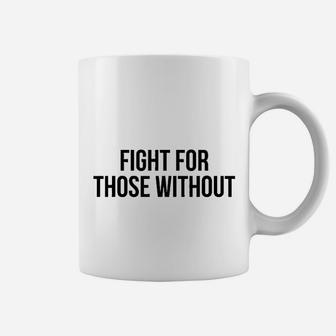 Fight For Those Without Coffee Mug | Crazezy