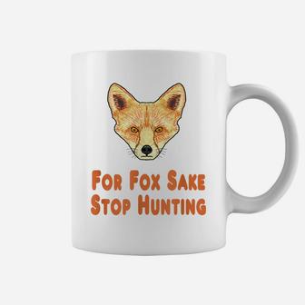 For Fox Sake Stop Hunting Coffee Mug | Crazezy