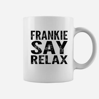 Frankie Say Relax Funny 80S Music Coffee Mug | Crazezy