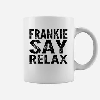 Frankie Say Relax Funny 80'S Music Coffee Mug | Crazezy