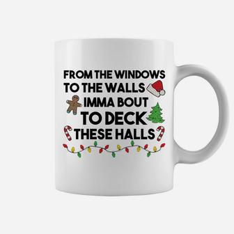 From The Windows To The Walls Imma Bout To Deck These Halls Sweatshirt Coffee Mug | Crazezy