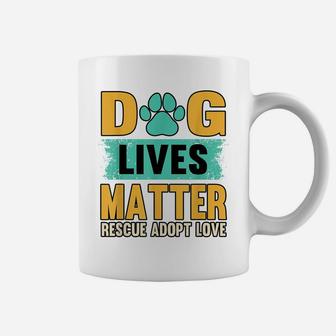 Funny Dog Lives Matter Rescue Adoption Love Dogs Pet Owners Coffee Mug | Crazezy