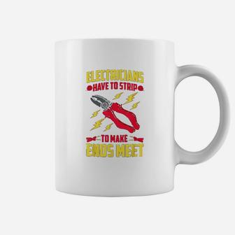 Funny Electrician Have To Strip To Make Ends Meet Coffee Mug | Crazezy CA