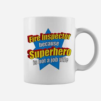 Funny Fire Inspector Because Superhero Isnt A Job Title Gift Coffee Mug | Crazezy