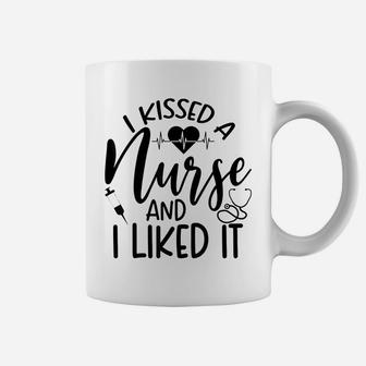 Funny Nurse I Kissed A Nurse And I Liked It Coffee Mug | Crazezy