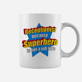 Funny Receptionist Because Superhero Isn't A Job Title Gift Coffee Mug | Crazezy