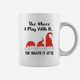Funny Santa Hat The More I Play With It, The Bigger It Gets Coffee Mug | Crazezy CA