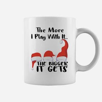 Funny Santa Hat The More I Play With It, The Bigger It Gets Sweatshirt Coffee Mug | Crazezy AU