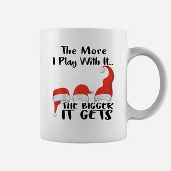 Funny Santa Hat The More I Play With ItThe Bigger It Gets Coffee Mug | Crazezy AU