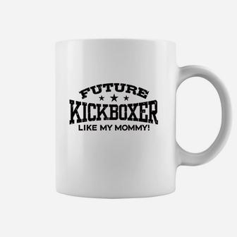 Future Kickboxer Like My Mommy Coffee Mug | Crazezy