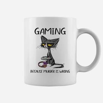 Gaming Because Murder Is Wrong Funny Cat Lovers Coffee Mug | Crazezy