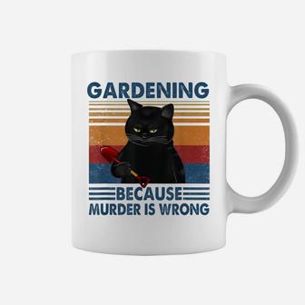 Gardening Because Murder Is Wrong Funny Cat Lovers Coffee Mug | Crazezy
