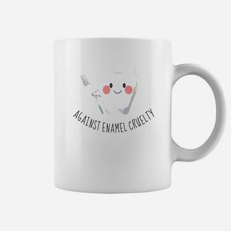 Gift Dentist Dental Assistant Gifts Against Enamel Cruelty Coffee Mug | Crazezy