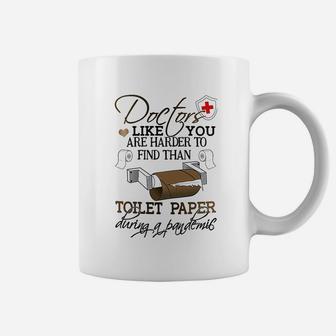 Gifts For Doctors Doctors Like You Are Harder To Find Than Toilet Paper Coffee Mug | Crazezy