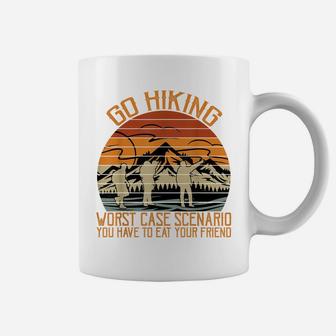 Go Hiking Worst Case Scenario You Have To Eat Your Friend Coffee Mug | Crazezy