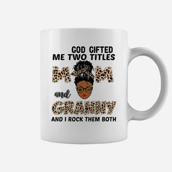 God Gifted Me Two Titles Mom And Granny Black Girl Leopard Coffee Mug | Crazezy