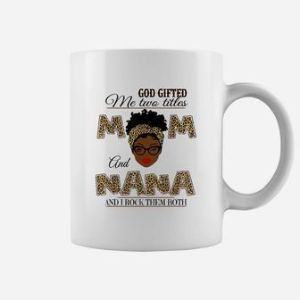 God Gifted Me Two Titles Mom And Nana Gift Mom And Nana Coffee Mug | Crazezy DE