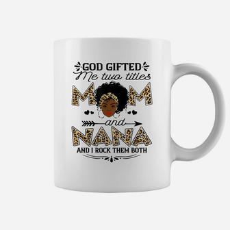 God Gifted Me Two Titles Mom And Nana Leopard Black Girl God Coffee Mug | Crazezy