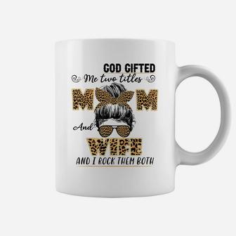 God Gifted Me Two Titles Mom And Wife Family Matching Coffee Mug | Crazezy