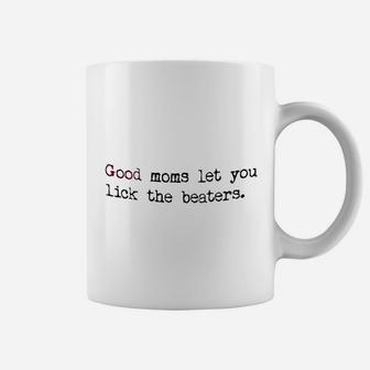 Good Moms Let You Lick The Beaters Coffee Mug | Crazezy UK