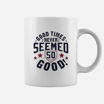 Good Times Never Seemes So Good Coffee Mug - Thegiftio UK