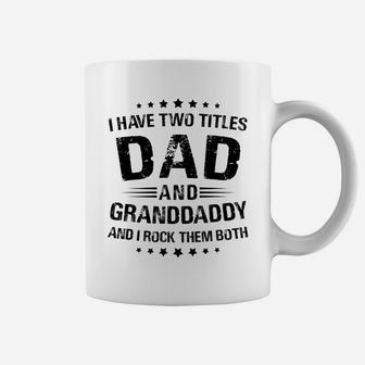Granddaddy Gift I Have Two Titles Dad And Granddaddy Coffee Mug | Crazezy
