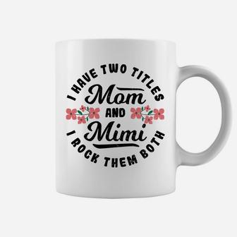 Grandma I Have Two Titles Mom And Mimi I Roc Mom Sayings Sweatshirt Coffee Mug | Crazezy