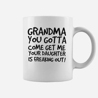 Grandma You Gotta Come Get Me Your Daughter Coffee Mug | Crazezy