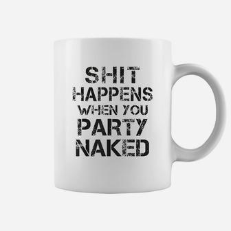 Happens When You Party Nakd Funny Inappropriate Gift Coffee Mug | Crazezy