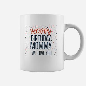 Happy Birthday Mommy We Love You Baby Coffee Mug | Crazezy UK