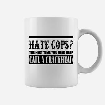Hate Cops Call A Crackhead Coffee Mug | Crazezy DE