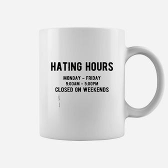 Hating Hours Closed On Weekends Motivation Coffee Mug | Crazezy CA