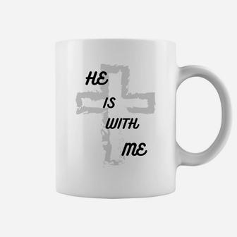 He Is With Me, Faith, Religion, Cross, Gift For Family Coffee Mug | Crazezy