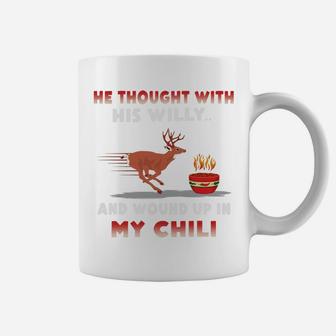 He Thought With His-Willy And Wound-Up In My Chili Deer Coffee Mug | Crazezy