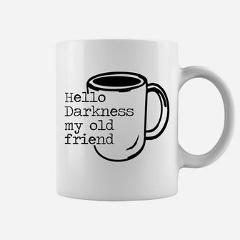 Hello Darkness My Old Friend Funny Coffee T-Shirt Coffee Mug | Crazezy